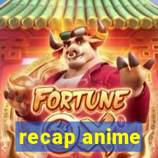 recap anime